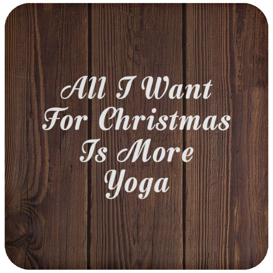 All I Want For Christmas Is More Yoga - Drink Coaster D