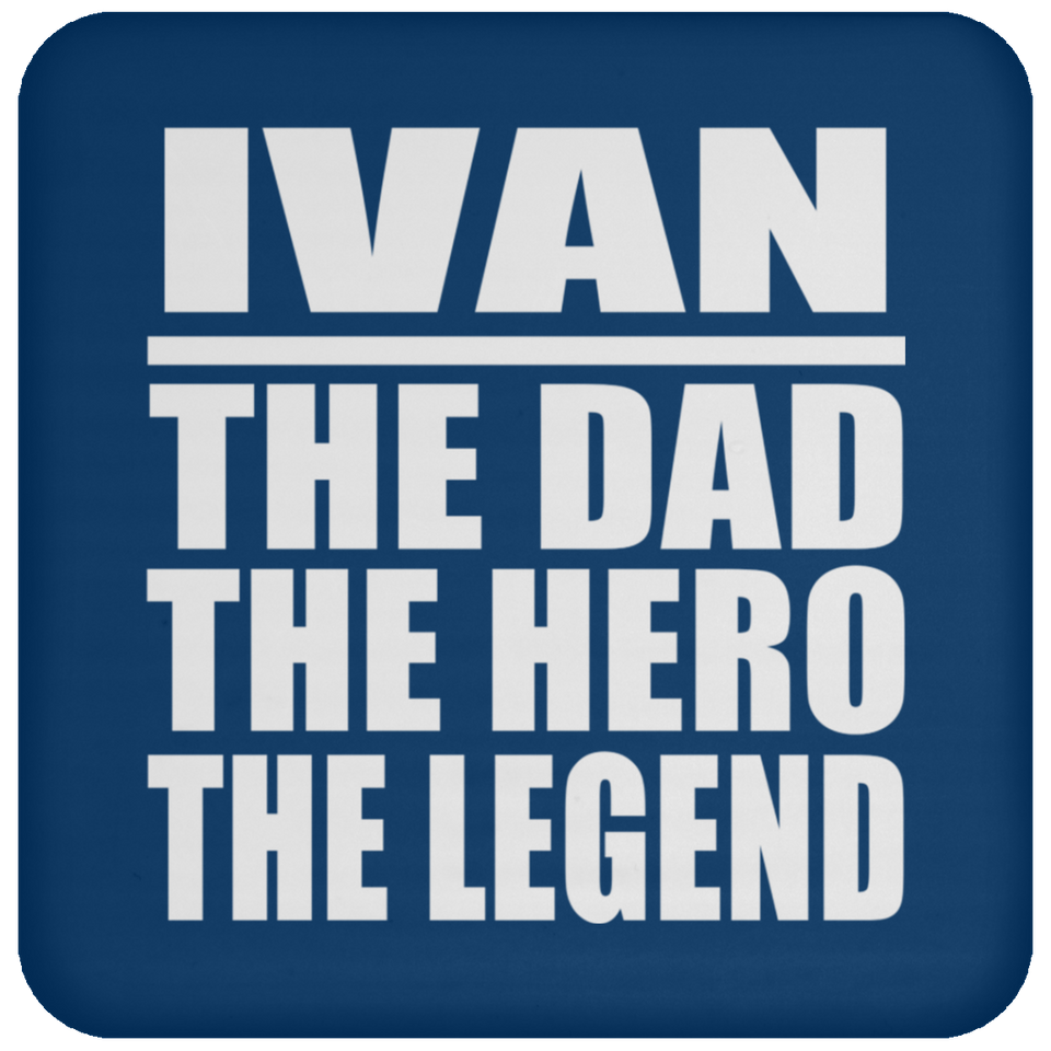 Ivan The Dad The Hero The Legend - Drink Coaster