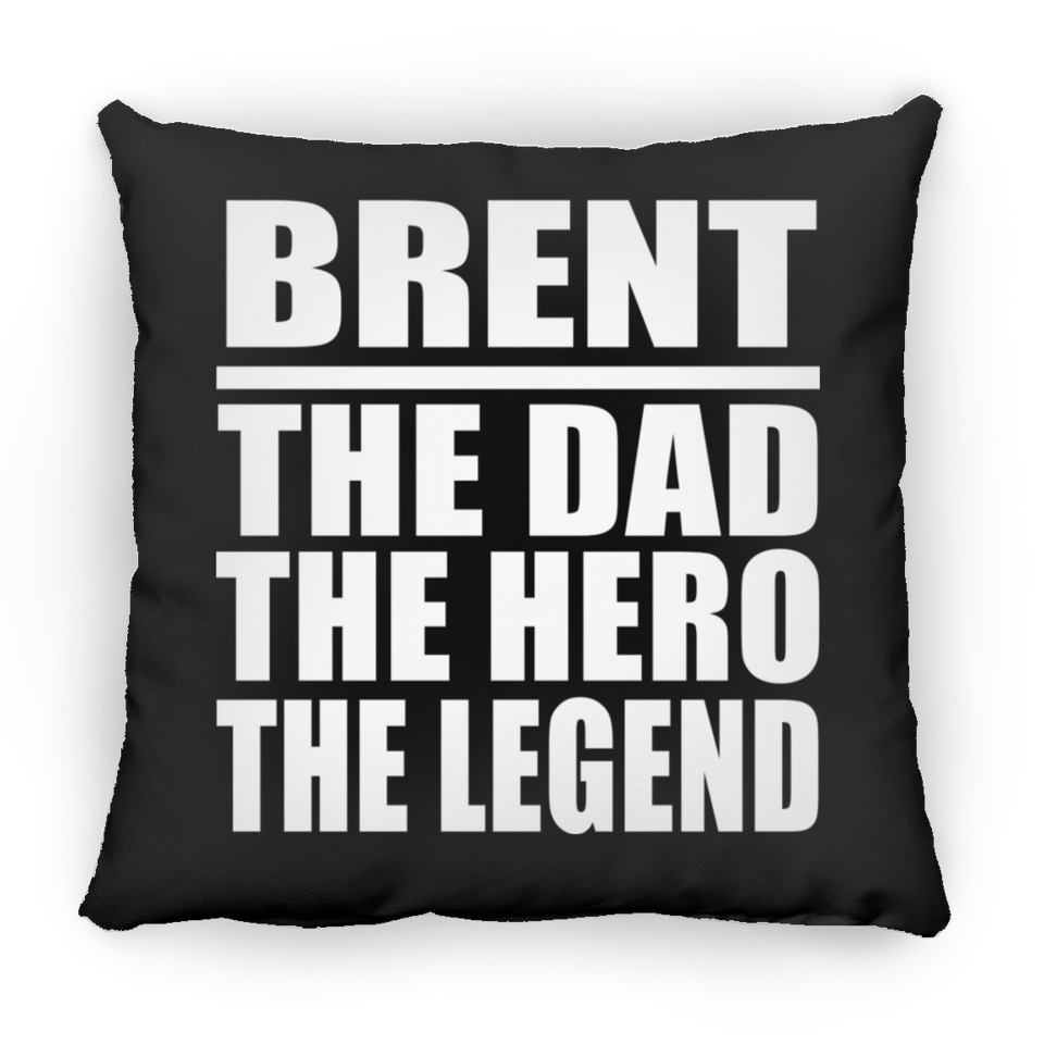 Brent The Dad The Hero The Legend - Throw Pillow Black