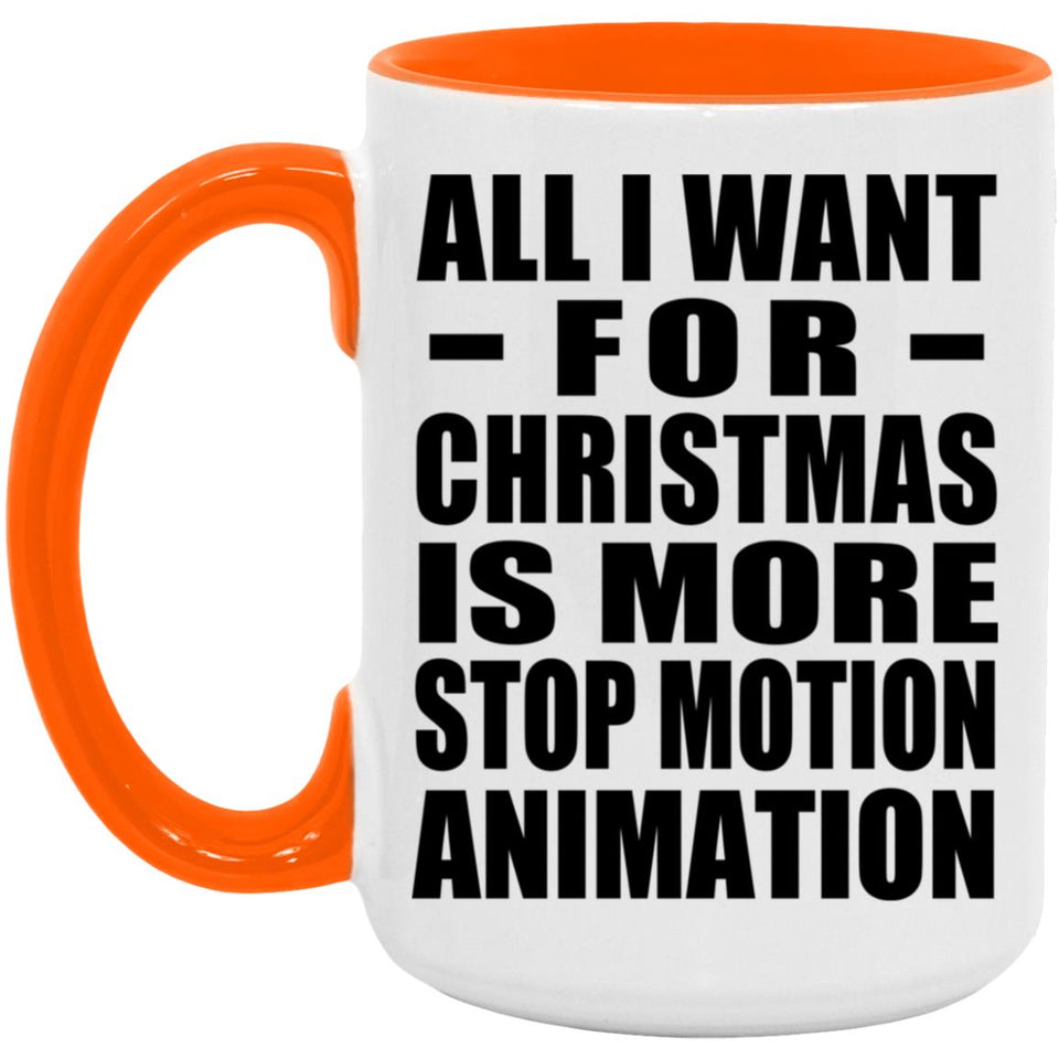 All I Want For Christmas Is More Stop Motion Animation - 15oz Accent Mug Orange