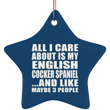 All I Care About Is My English Cocker Spaniel - Star Ornament
