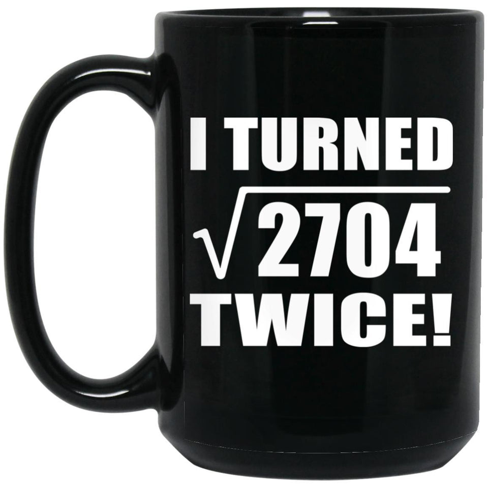 104th Birthday I Turned Square Root of 2704 Twice - 15oz Coffee Mug Black