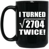 104th Birthday I Turned Square Root of 2704 Twice - 15oz Coffee Mug Black