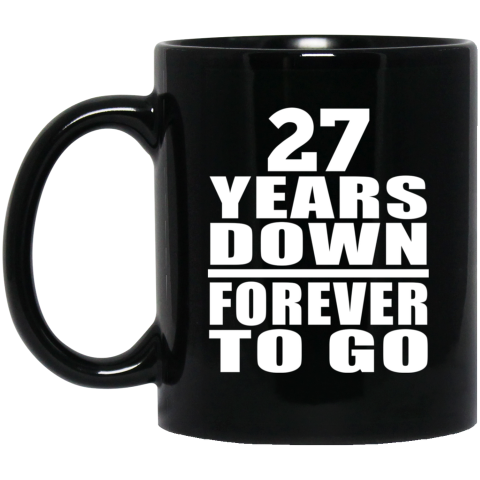 27th Anniversary 27 Years Down Forever to Go - 11oz Coffee Mug Black