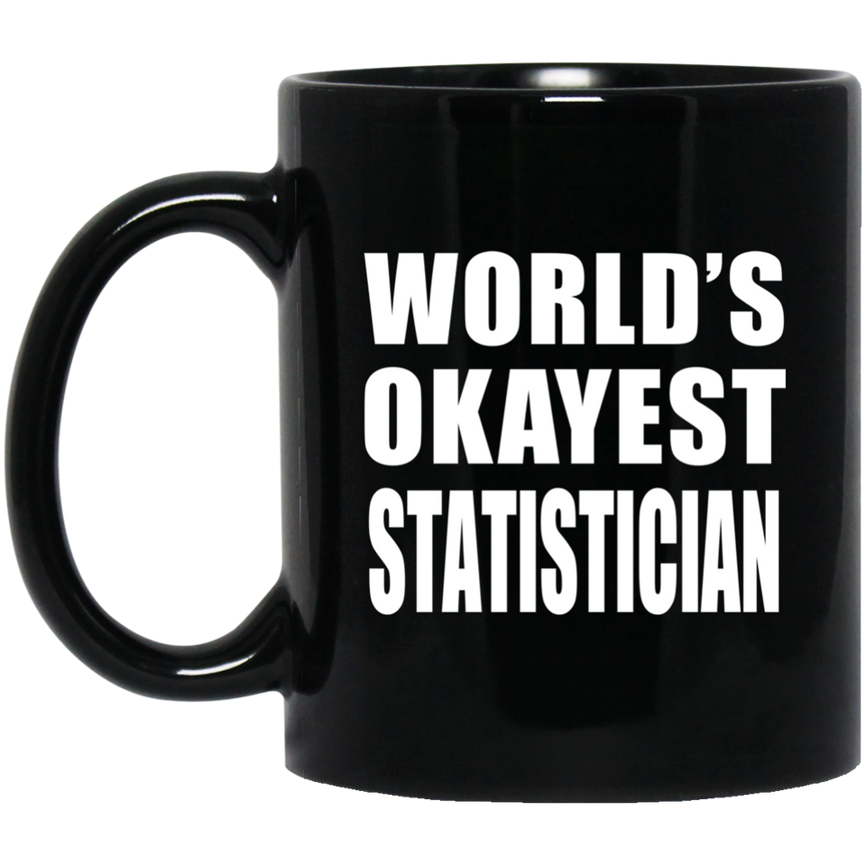 World's Okayest Statistician - 11 Oz Coffee Mug Black