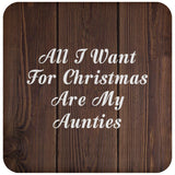 All I Want For Christmas Are My Aunties - Drink Coaster D