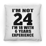 24th Birthday I'm Not 24 I'm 18 With 6 Years Experience - Throw Pillow