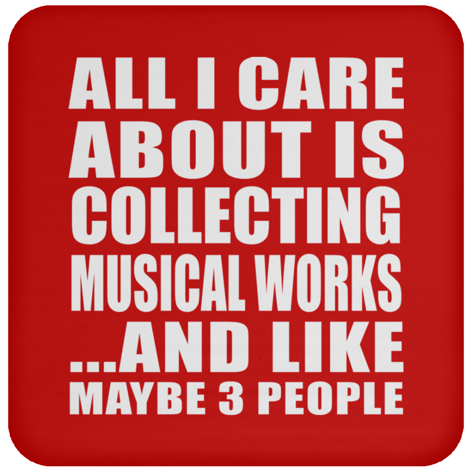 All I Care About Is Collecting Musical Works - Drink Coaster