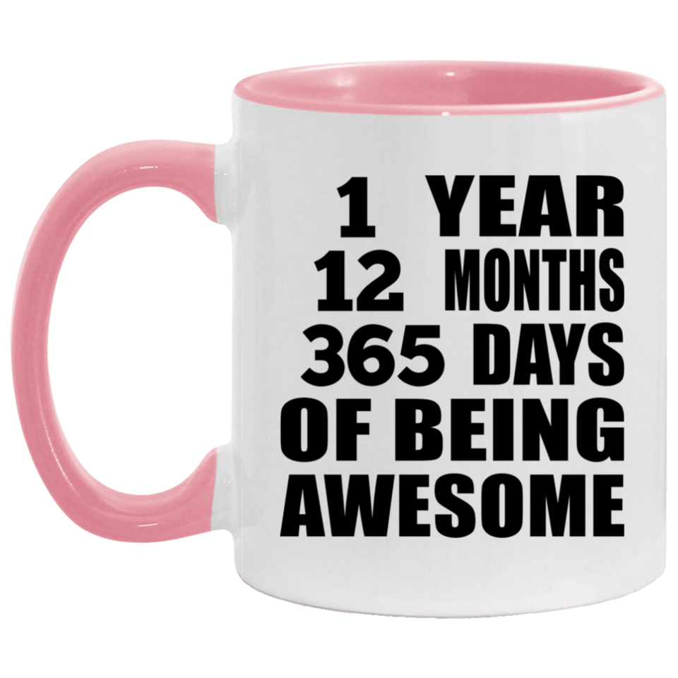 1st Birthday 1 Year 12 Months 365 Days Of Awesome - 11oz Accent Mug Pink