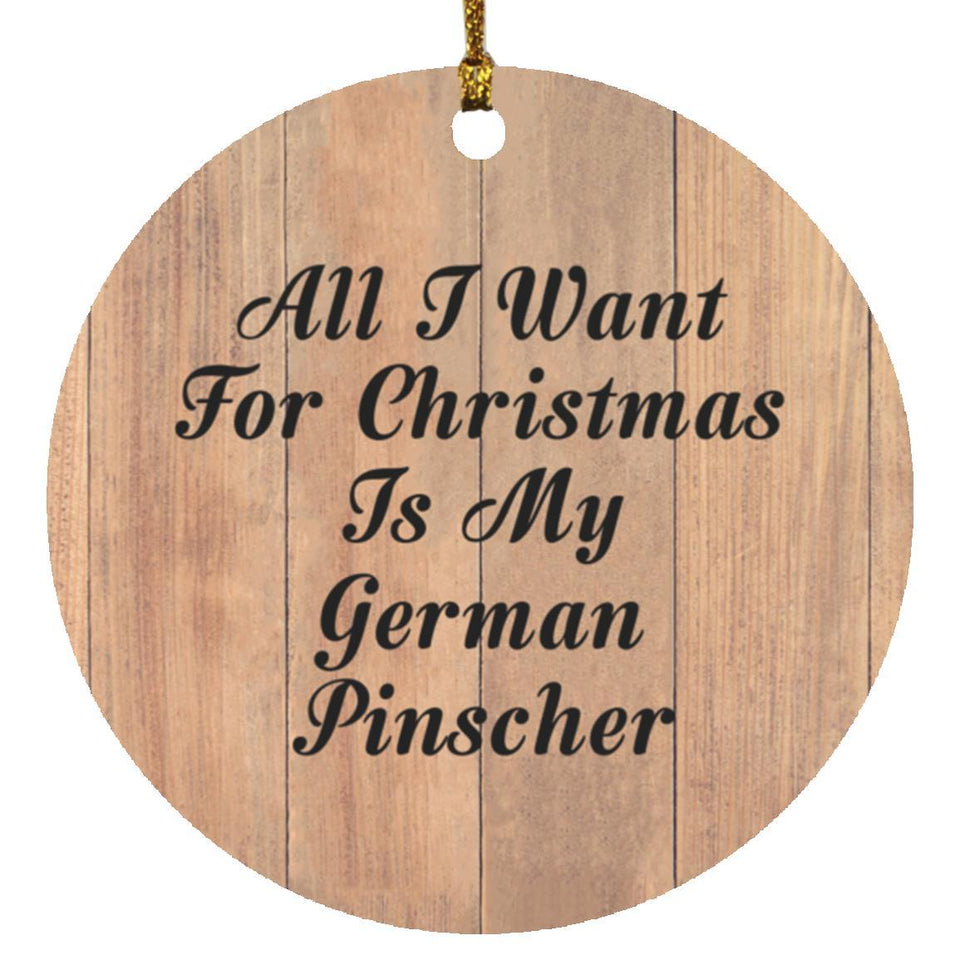 All I Want For Christmas Is My German Pinscher - Circle Ornament C