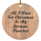 All I Want For Christmas Is My German Pinscher - Circle Ornament C