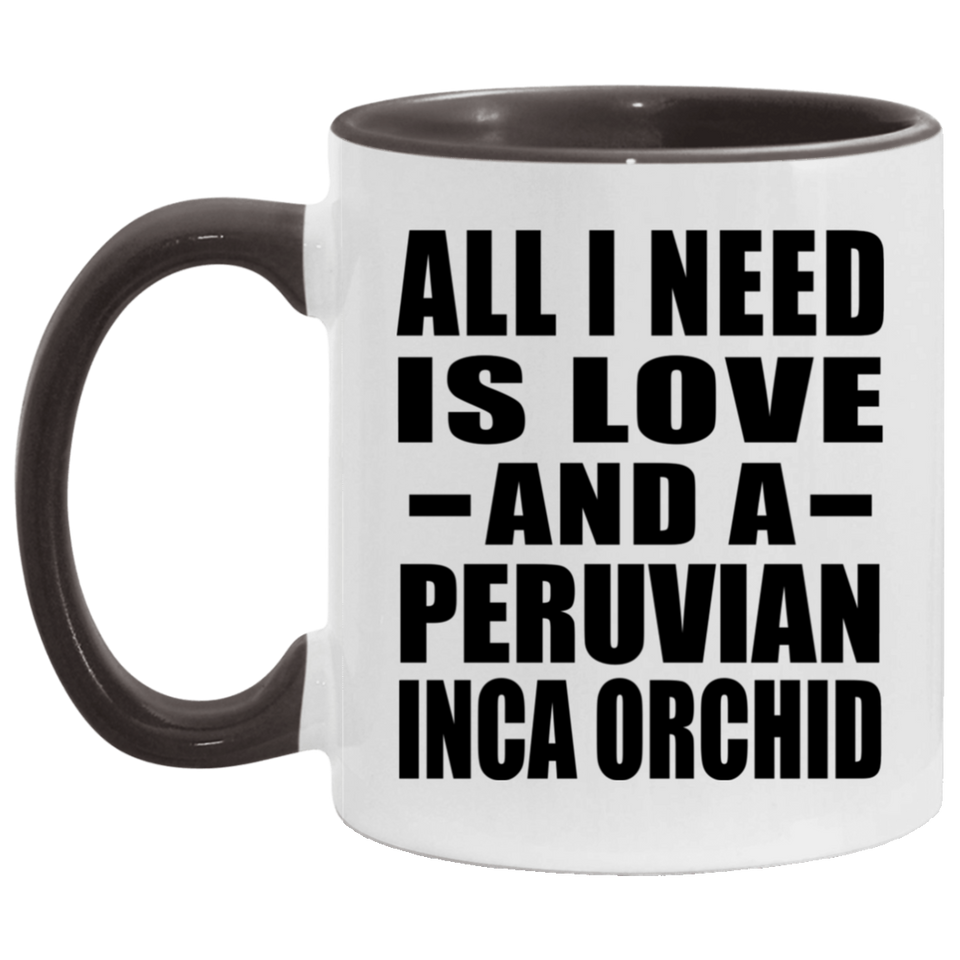 All I Need Is Love And A Peruvian Inca Orchid - 11oz Accent Mug Black
