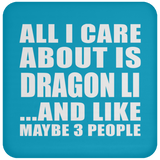 All I Care About Is Dragon Li - Drink Coaster