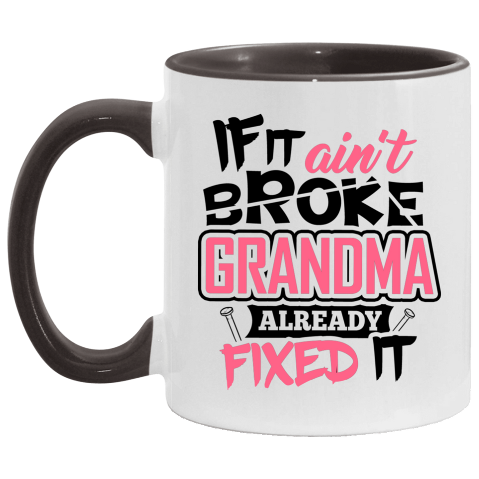If It Ain't Broke, Grandma Already Fixed It - 11oz Accent Mug Black