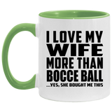 I Love My Wife More Than Bocce Ball - 11oz Accent Mug Green