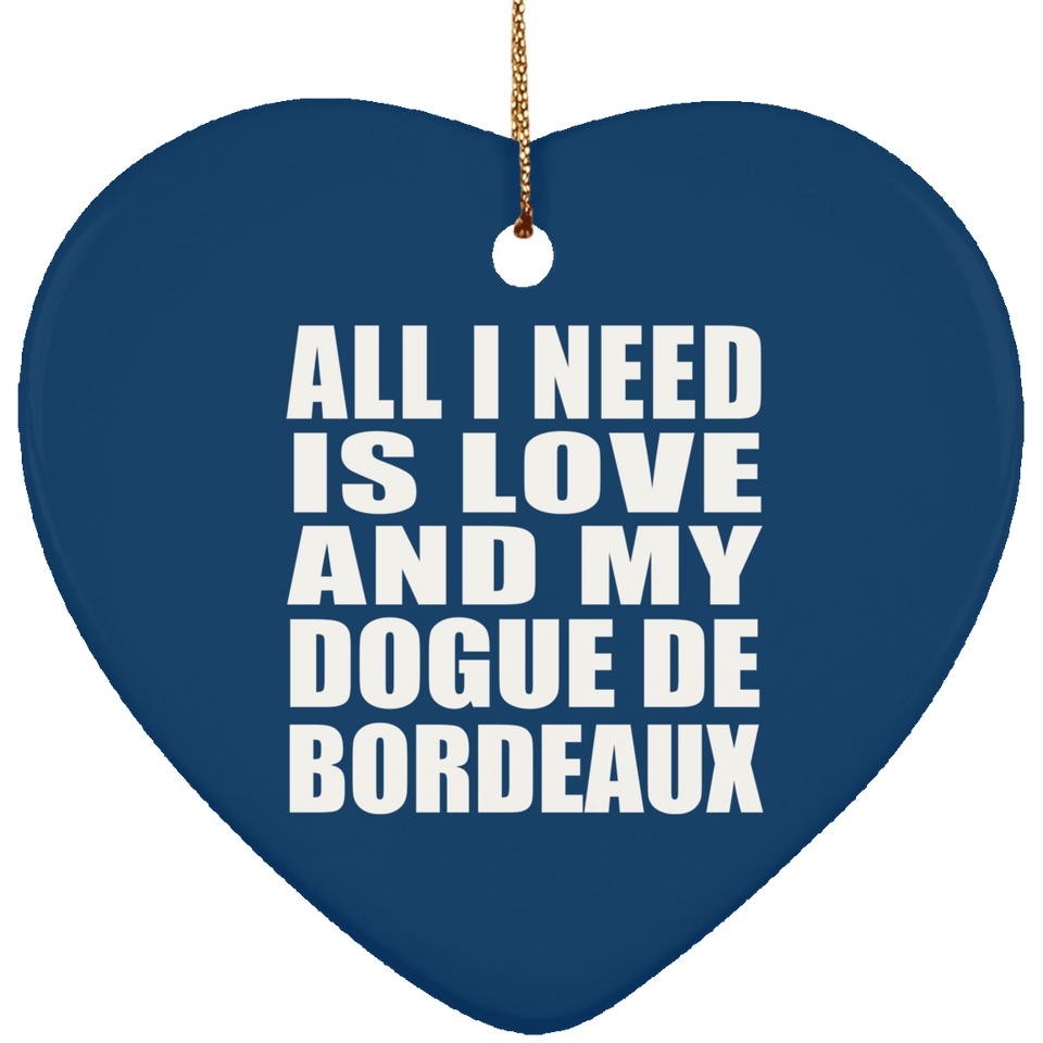 All I Need Is Love And My Dogue De Bordeaux - Heart Ornament