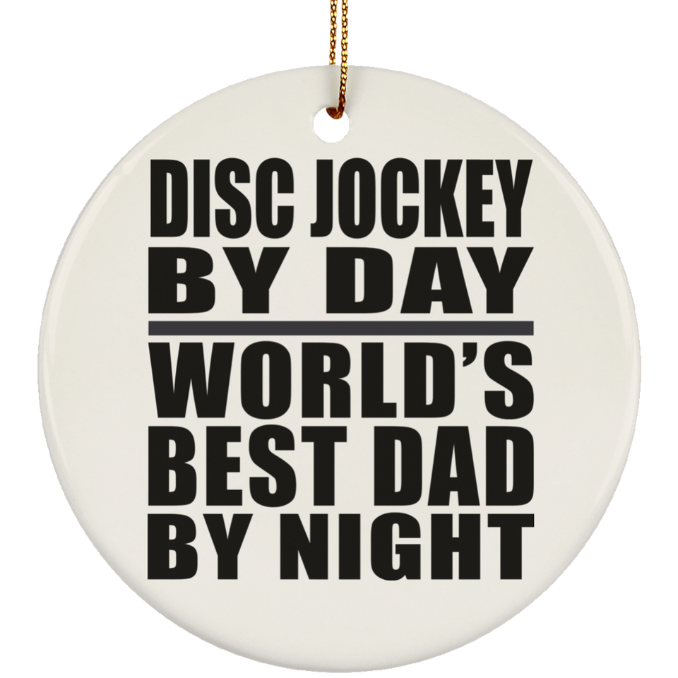 Disc Jockey By Day World's Best Dad By Night - Circle Ornament