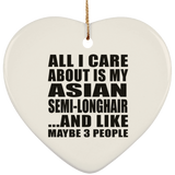 All I Care About Is My Asian Semi-Longhair - Heart Ornament