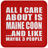 All I Care About Is Maine Coon - Drink Coaster