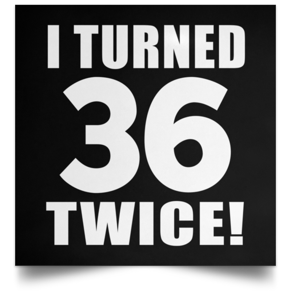 72nd Birthday I Turned 36 Twice - Poster Square