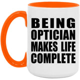 Being Optician Makes Life Complete - 15oz Accent Mug Orange