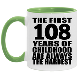 108th Birthday First 108 Years of Childhood Are The Hardest - 11oz Accent Mug Green