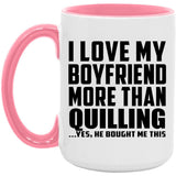 I Love My Boyfriend More Than Quilling - 15oz Accent Mug Pink