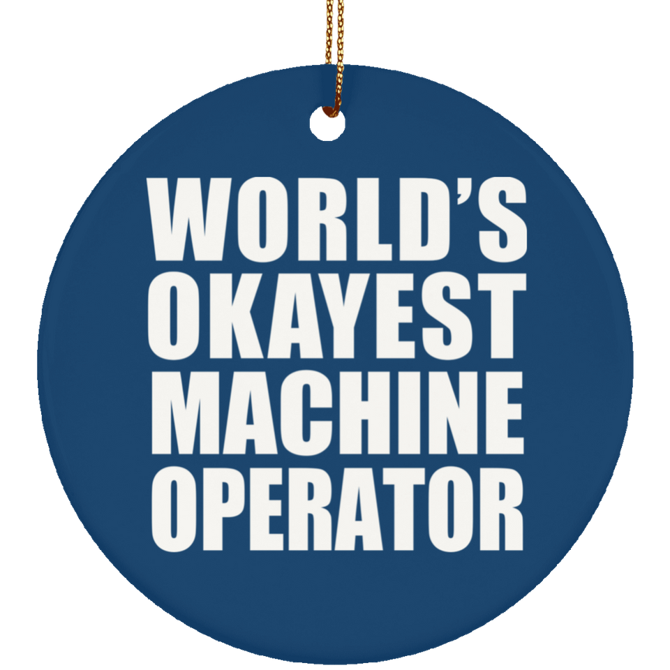 World's Okayest Machine Operator - Circle Ornament