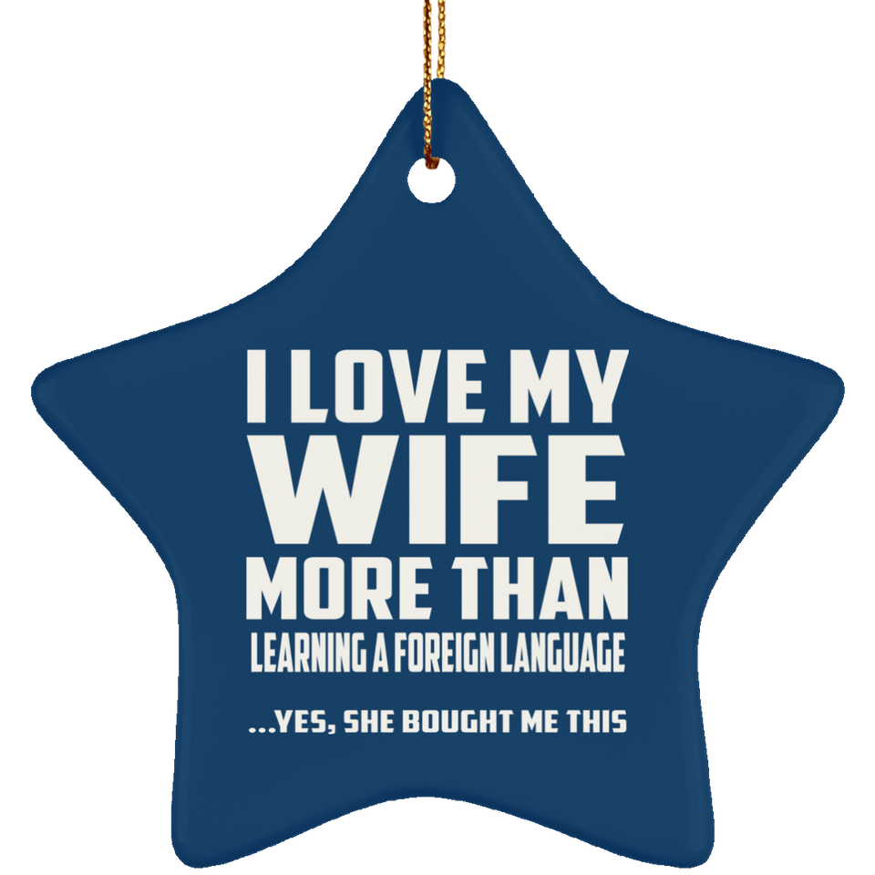 I Love My Wife More Than Learning A Foreign Language - Star Ornament