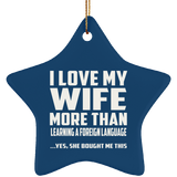 I Love My Wife More Than Learning A Foreign Language - Star Ornament