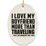 I Love My Boyfriend More Than Traveling - Oval Ornament