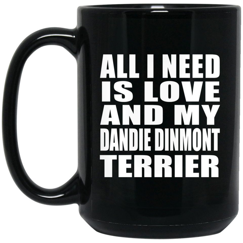 All I Need Is Love And My Dandie Dinmont Terrier - 15 Oz Coffee Mug Black
