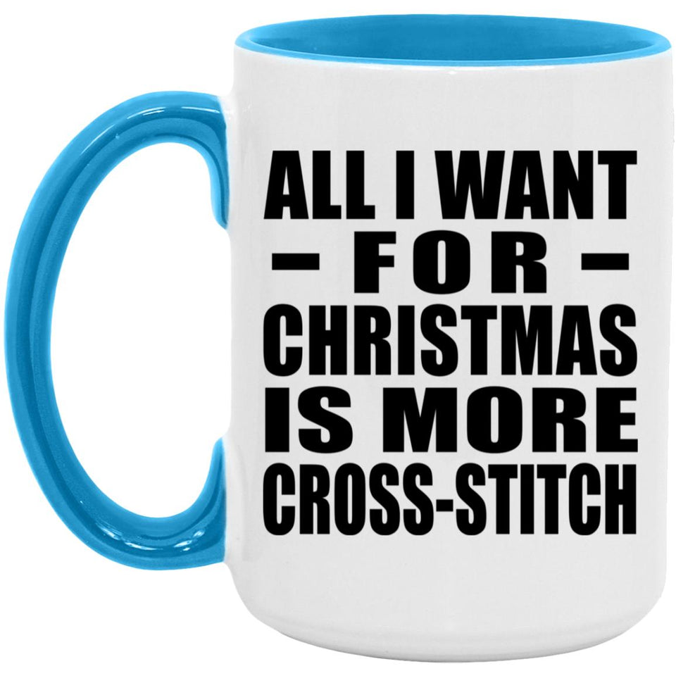 All I Want For Christmas Is More Cross-Stitch - 15oz Accent Mug Blue