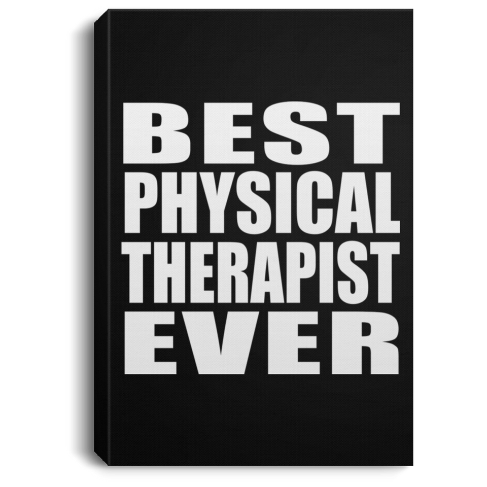 Best Physical Therapist Ever - Canvas Portrait