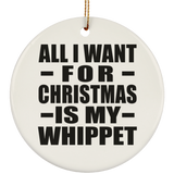All I Want For Christmas Is My Whippet - Circle Ornament