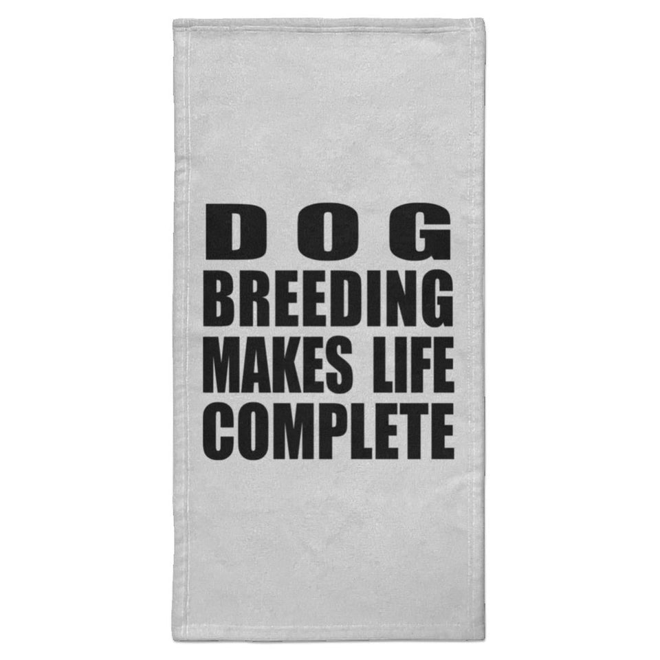 Dog Breeding Makes Life Complete - Hand Towel
