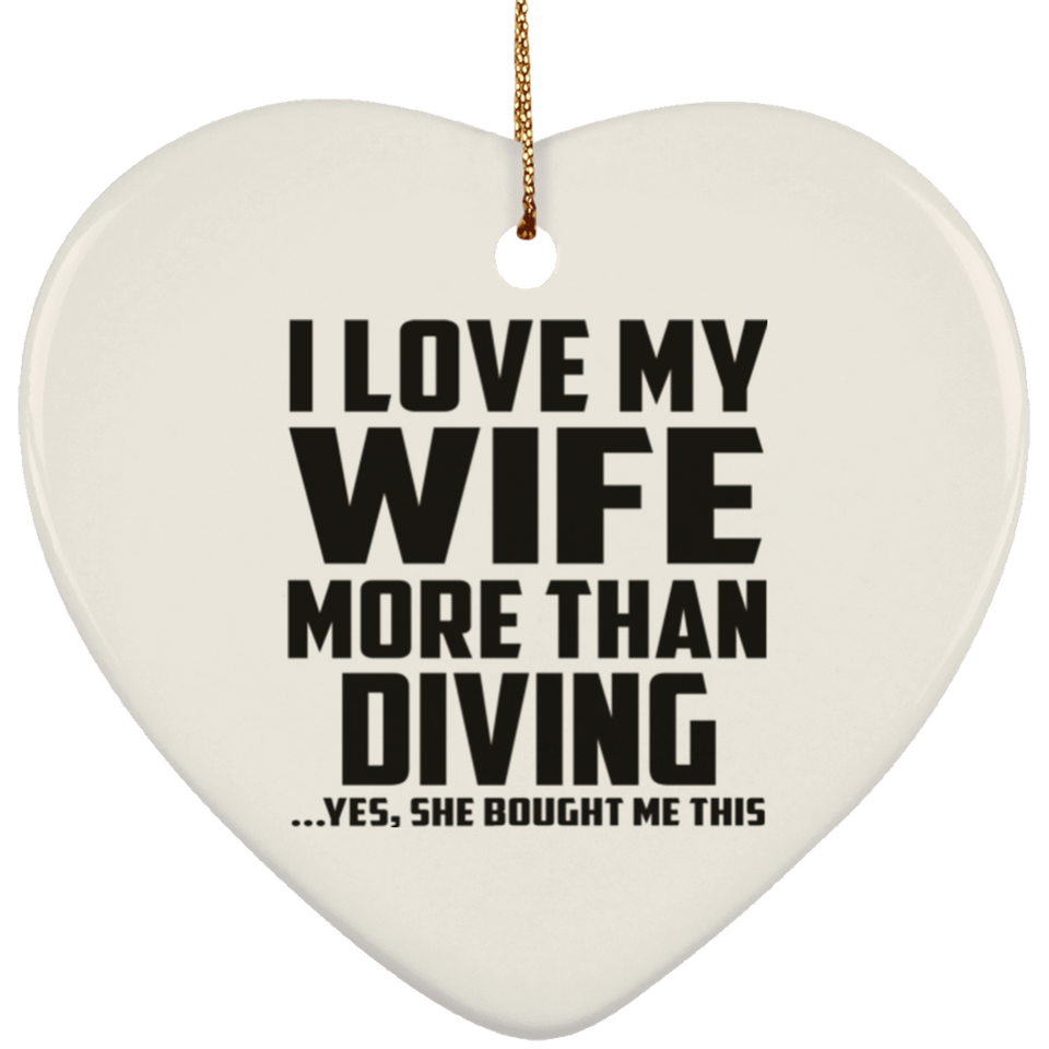 I Love My Wife More Than Diving - Heart Ornament