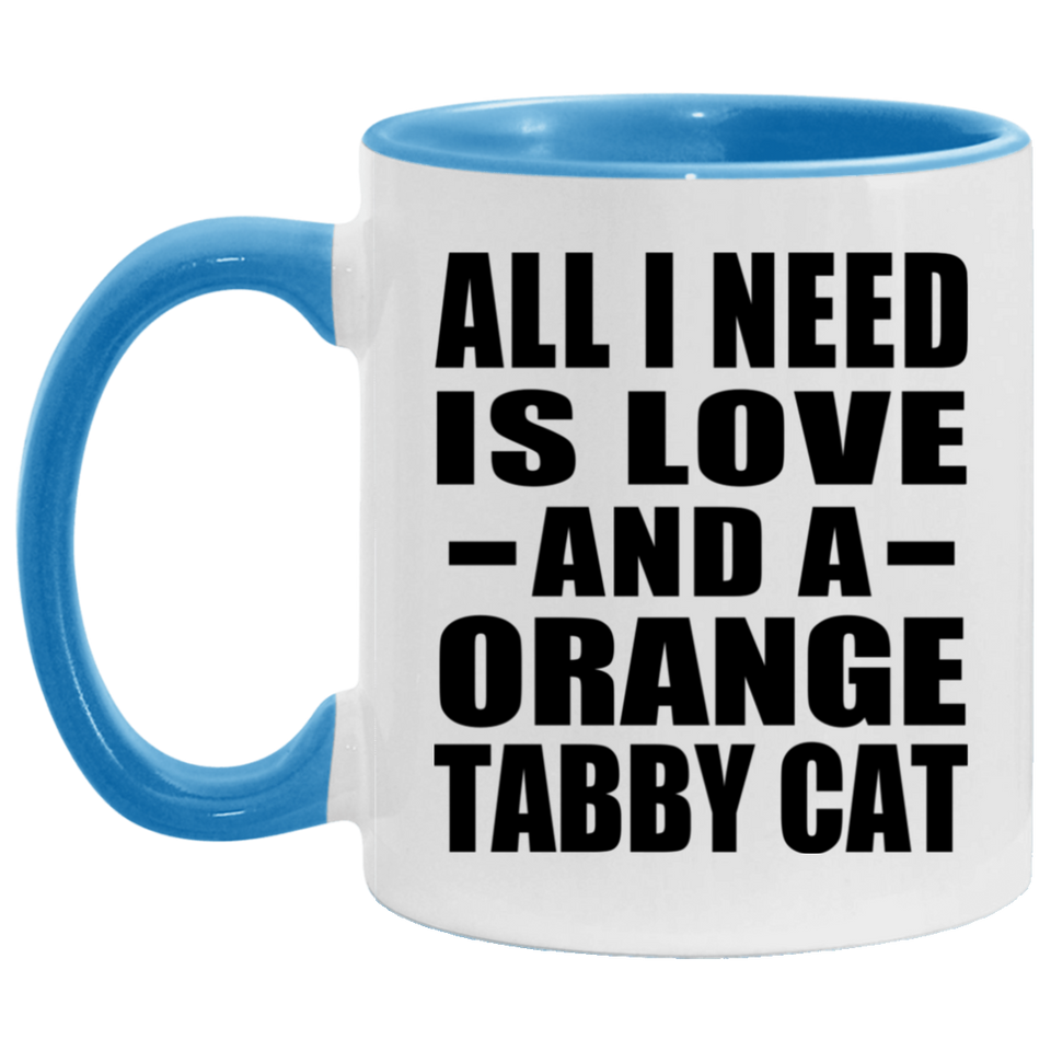 All I Need Is Love And A Orange Tabby Cat - 11oz Accent Mug Blue