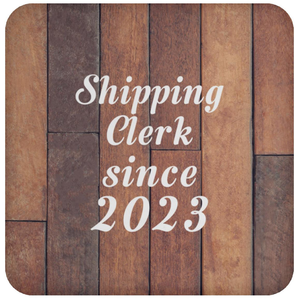 Shipping Clerk Since 2023 - Drink Coaster E