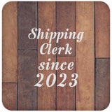 Shipping Clerk Since 2023 - Drink Coaster E