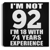 92nd Birthday I'm Not 92 I'm 18 With 74 Years Experience - Canvas Square