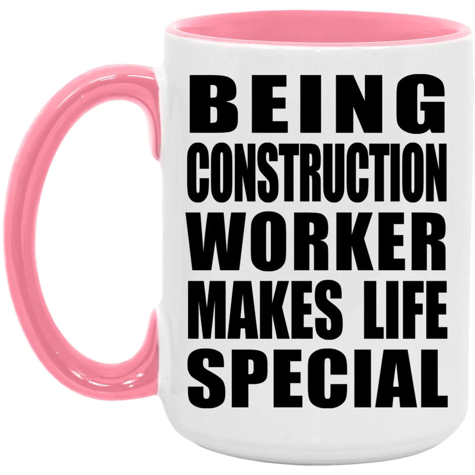 Being Construction Worker Makes Life Special - 15oz Accent Mug Pink