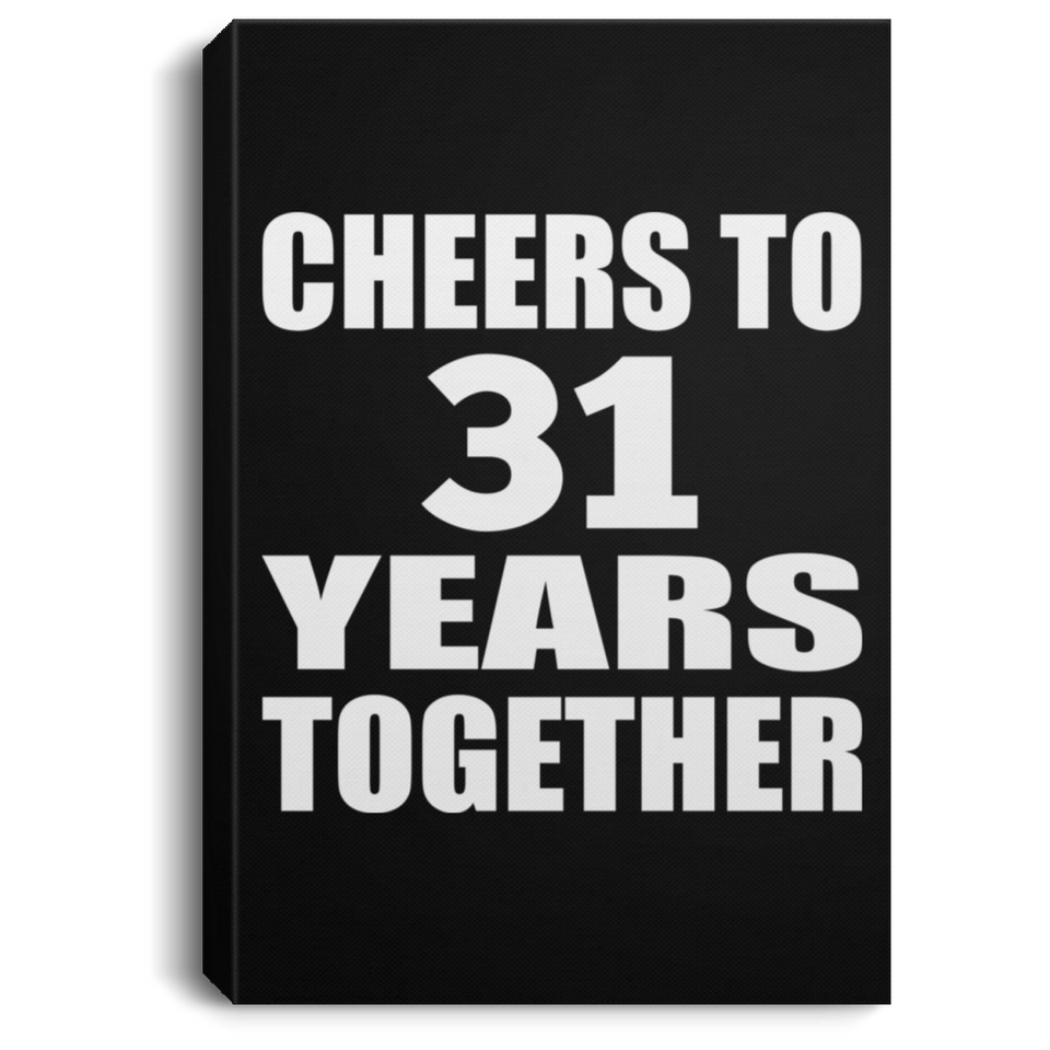 31st Anniversary Cheers To 31 Years Together - Canvas Portrait