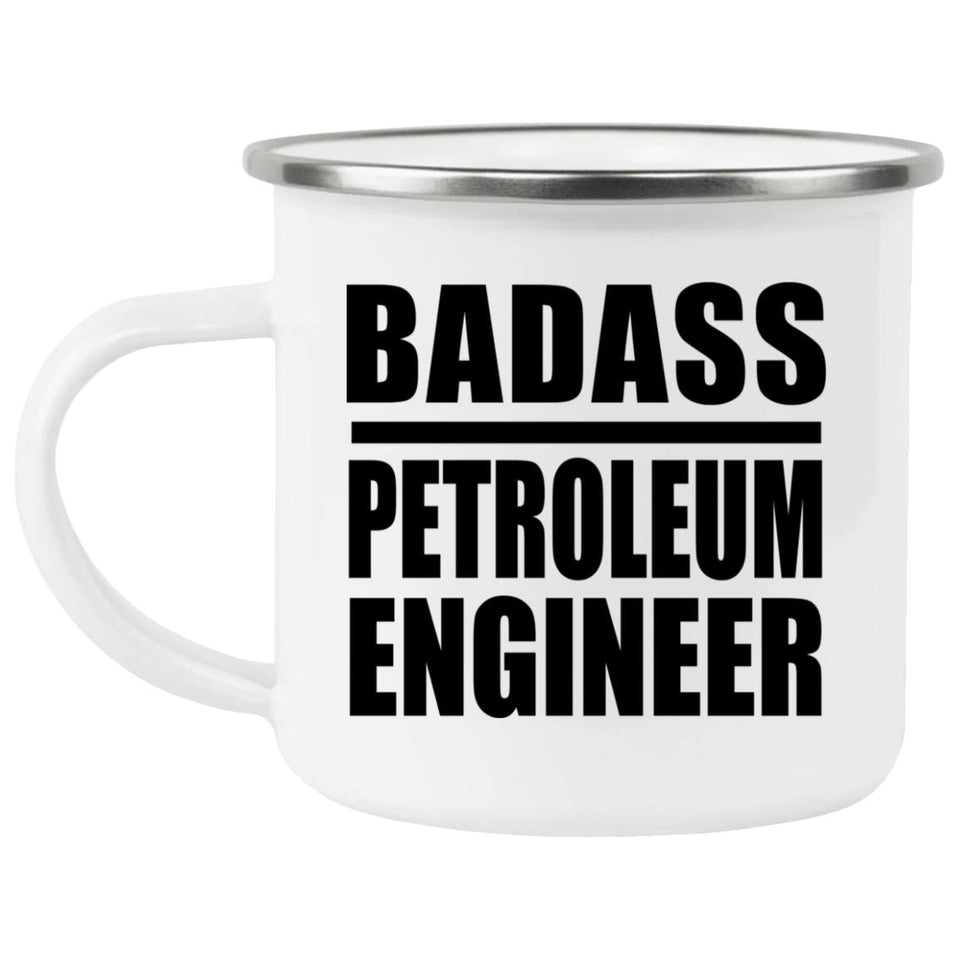 Badass Petroleum Engineer - 12oz Camping Mug
