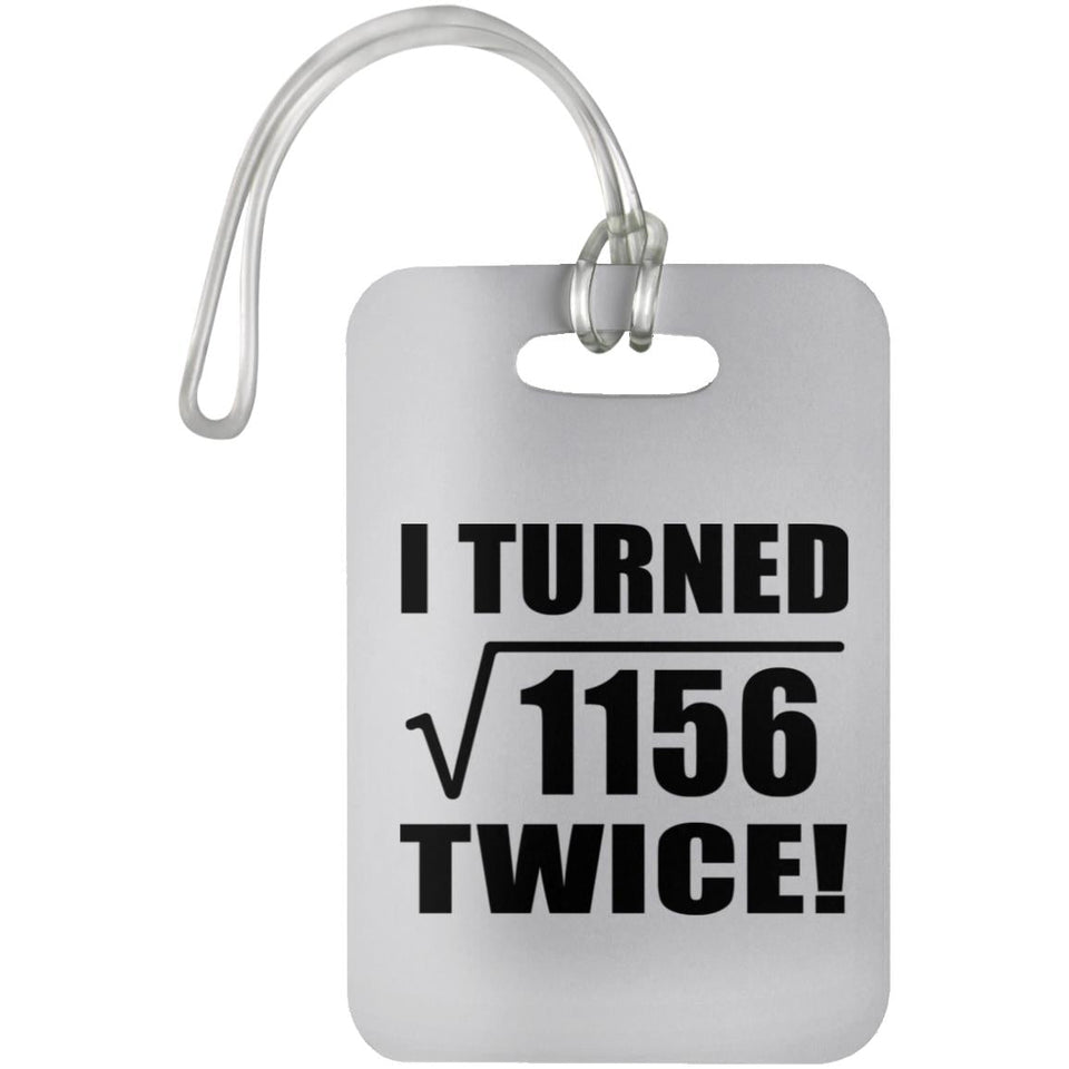 68th Birthday I Turned Square Root of 1156 Twice - Luggage Bag Tag