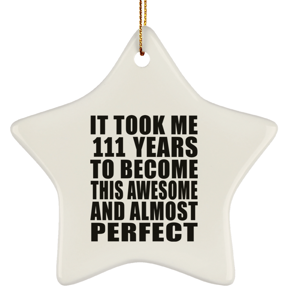 111th Birthday Took 111 Years To Become Awesome & Perfect - Star Ornament