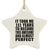 111th Birthday Took 111 Years To Become Awesome & Perfect - Star Ornament