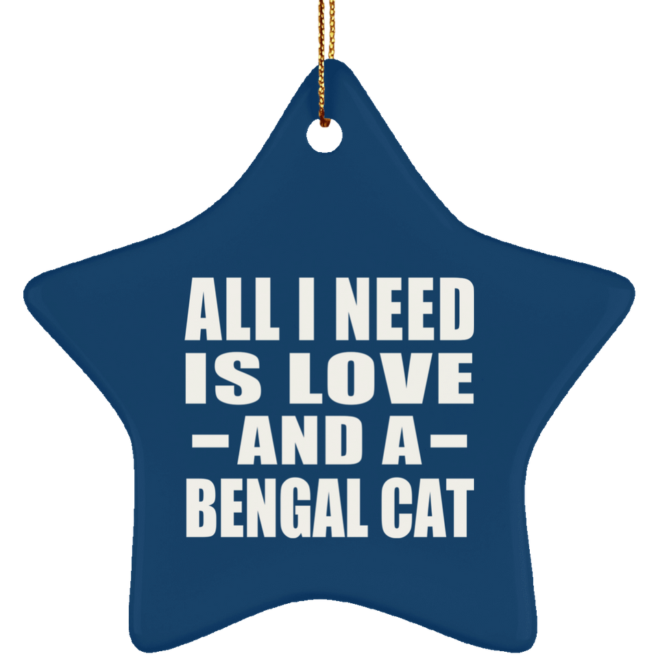 All I Need Is Love And A Bengal Cat - Star Ornament
