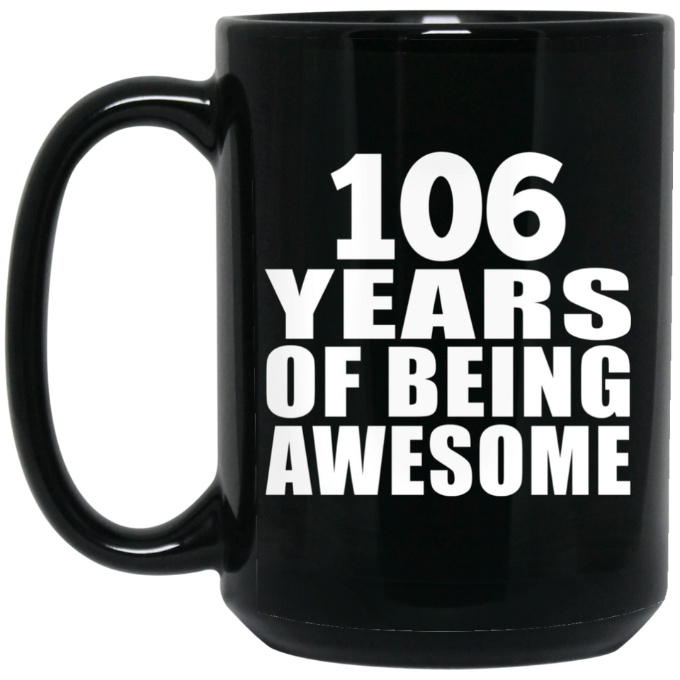 106th Birthday 106 Years Of Being Awesome - 15oz Coffee Mug Black