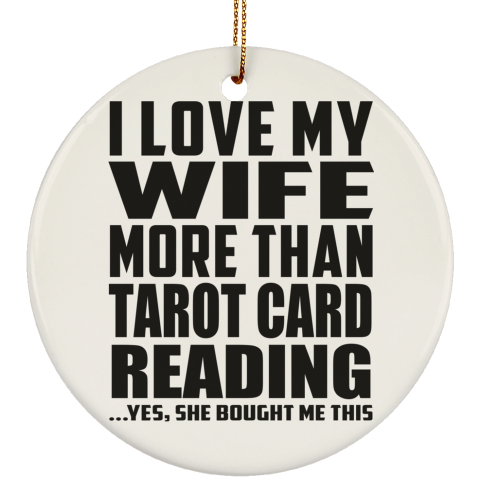 I Love My Wife More Than Tarot Card Reading - Circle Ornament